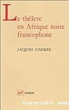 Théâtre en Afrique noire francophone (Le)