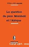 Question du plan Marshall et l'Afrique (La)