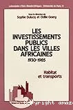 Investissements publics dans les villes africaines, 1930-1985 (Les)