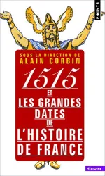 1515 [mille cinq cent quinze] et les grandes dates de l'histoire de France
