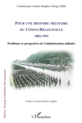 Pour une histoire militaire du Congo Brazzaville 1882-1992