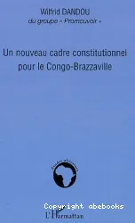 Un Nouveau cadre constitutionnel pour le Congo-Brazzaville