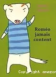 Roméo jamais content