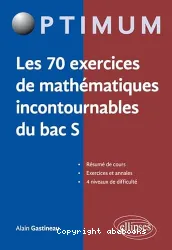 Les 70 exercices de mathématiques incontournables du bac S