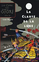 Le clan des Otori :Livre 3 : La clarté de la lune