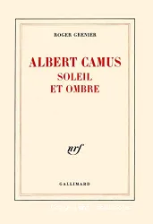 Albert Camus, soleil et ombre