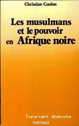 Les Musulmans et le pouvoir en Afrique noire