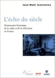 L'écho du siècle : Dictionnaire hitorique de la radio et de la télévision en France