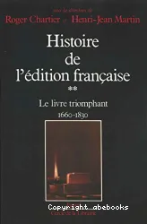 Histoire de l'édition française 2. Le livre triomphant 1660-1830