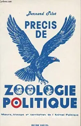 Précis de zoologie politique : Moeurs, biotope et territoires de l'Animal Politique