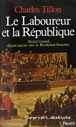 Le laboureur et la république : Michel Gérard, député paysan sous la Révolution française
