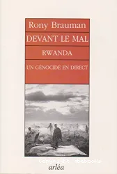 Devant le mal : Rwanda , un génocide en direct