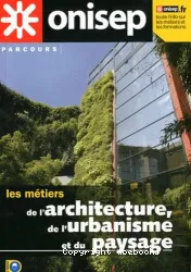 Les métiers de l'architecture, de l'urbanisme et du paysage