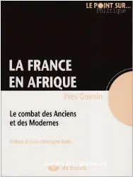 La France en Afrique: le combat des Anciens et des Modernes
