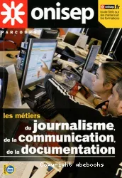 Les metiers du journalisme, de la communication, de la documentation