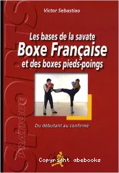 Les bases de la savate boxe française et des boxes pieds-poings