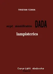 Lampisteries ; (précédées des) Sept manifestes Dada