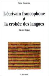 L'Écrivain francophone à la croisée des langues : entretiens