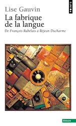 La fabrique de la langue : de François Rabelais à Réjean Ducharme