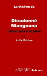 Le Théâtre de Dieudonné Niangouna : corps en scène et en parole