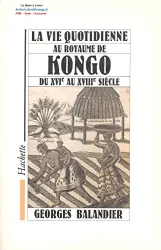 La vie quotidienne au royaume de Kongo du XVIe au XVIIIe siècle
