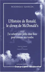 L'histoire de Ronald, le clown de McDonald's ; suivi de J'ai acheté une pelle chez Ikea pour creuser ma tombe