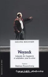 Woyzeck : intégrale des fragments et adaptation pour la scène