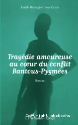 Tragédie amoureuse au coeur du conflit Bantous-Pygmées : roman