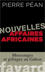Nouvelles affaires africaines :mensonges et pillages au Gabon