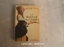 La Marquise des ombres ou la vie de Marie-Madeleine d'Aubray, marquise de Brinvilliers