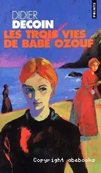 Les trois vies de Babe Ozouf : roman