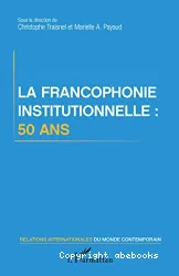 La Francophonie institutionnelle, 50 ans